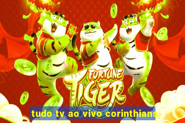 tudo tv ao vivo corinthians